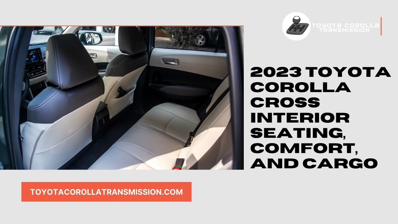 2023 Toyota Corolla Cross Interior Seating, Comfort, and Cargo