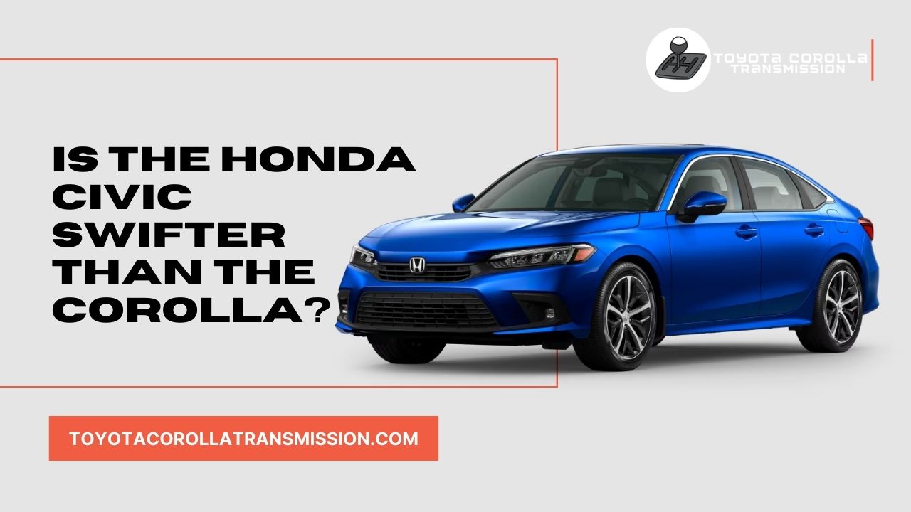 Is the Honda Civic Swifter Than the Corolla