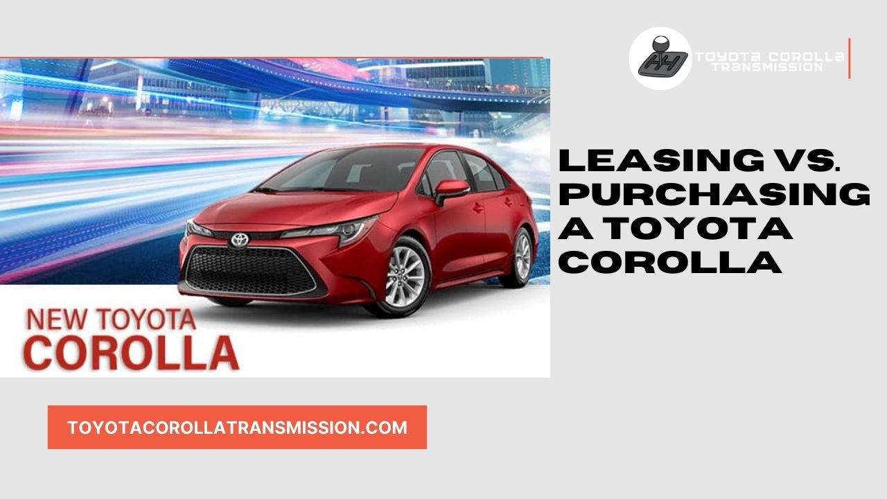 Leasing vs. Purchasing a Toyota Corolla