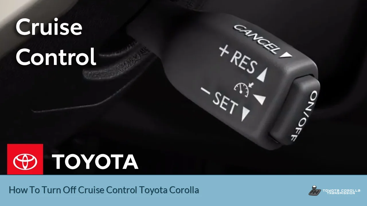 How To Turn Off Cruise Control Toyota Corolla